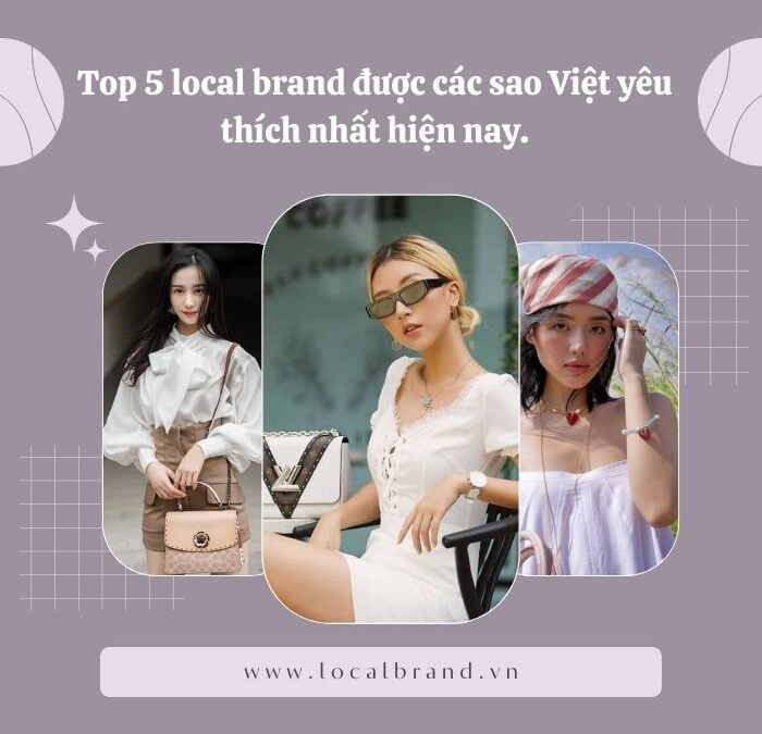 Top 5 local brand được các sao Việt yêu thích nhất hiện nay.